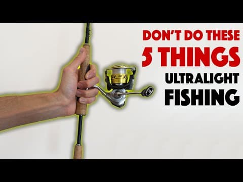 Five Things You Should NEVER DO While Ultralight Fishing!