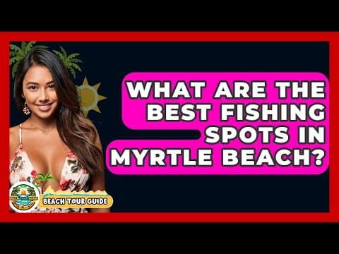 What Are The Best Fishing Spots In Myrtle Beach? - Beach Tour Guide