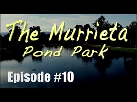 Episode #10 Murrieta Pond Park &quot;Along The Road To Temecula Valley&quot;