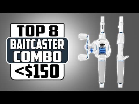 Affordable Excellence Top 8 Best Baitcaster Combo Under $150 for 2025