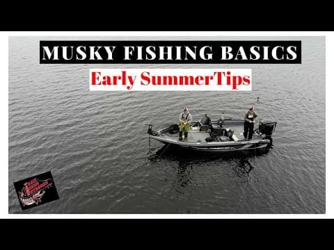 Musky Fishing Basics - Early Summer Tips