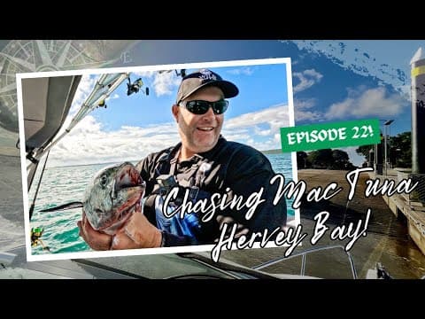 EP 22: CHASING Mac Tuna in the Sandy Straits of Hervey Bay