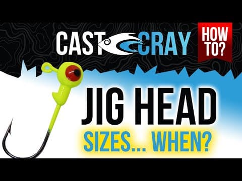 Cast Cray How To - Best Jig Head Sizes and When