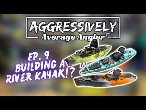 Aggressively Average Angler: Ep.9 Building a River Kayak!?