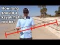 The Ideal Fishing Rod Length (For Kayak Fishing)