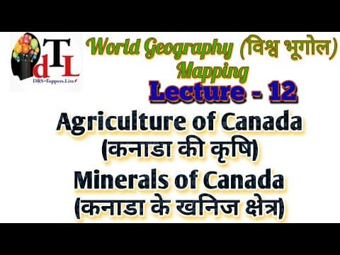 Agriculture of Canada | Important Minerals | Important industrial Cities | Lecture - 12
