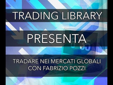 TRADING LIBRARY - Tradare nei mercati globali - con Fabrizio Pozzi