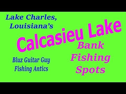 Bank Fishing Spots -Calcasieu Lake-Where to fish